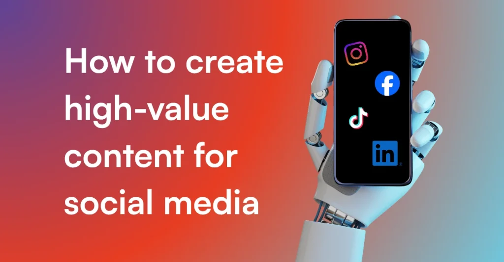 How-to-create-high-value-content-for-social-media-2025